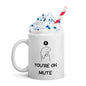 You're On Mute - Coffee Mug