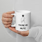 You're On Mute - Coffee Mug