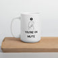 You're On Mute - Coffee Mug