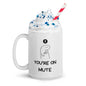 You're On Mute - Coffee Mug