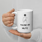 You're On Mute - Coffee Mug